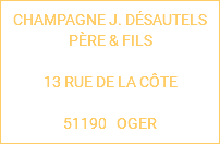 CHAMPAGNE J. DÉSAUTELS PÈRE & FILS 13 RUE DE LA CÔTE 51190 OGER
